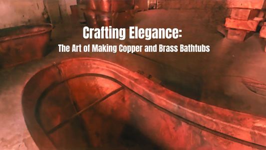 Crafting Elegance: The Art of Making Copper Bathtubs and Brass Bathtubs